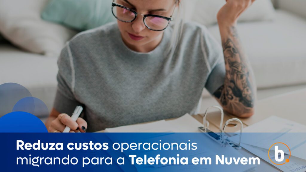 Reduza custos operacionais migrando para a Telefonia em Nuvem