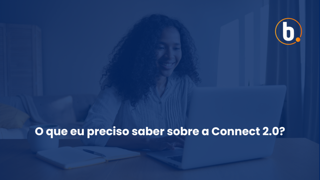 O que eu preciso saber sobre a Connect 2.0?