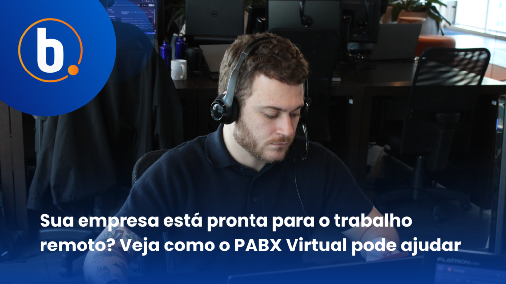 Sua empresa está pronta para o trabalho remoto? Veja como o PABX Virtual pode ajudar